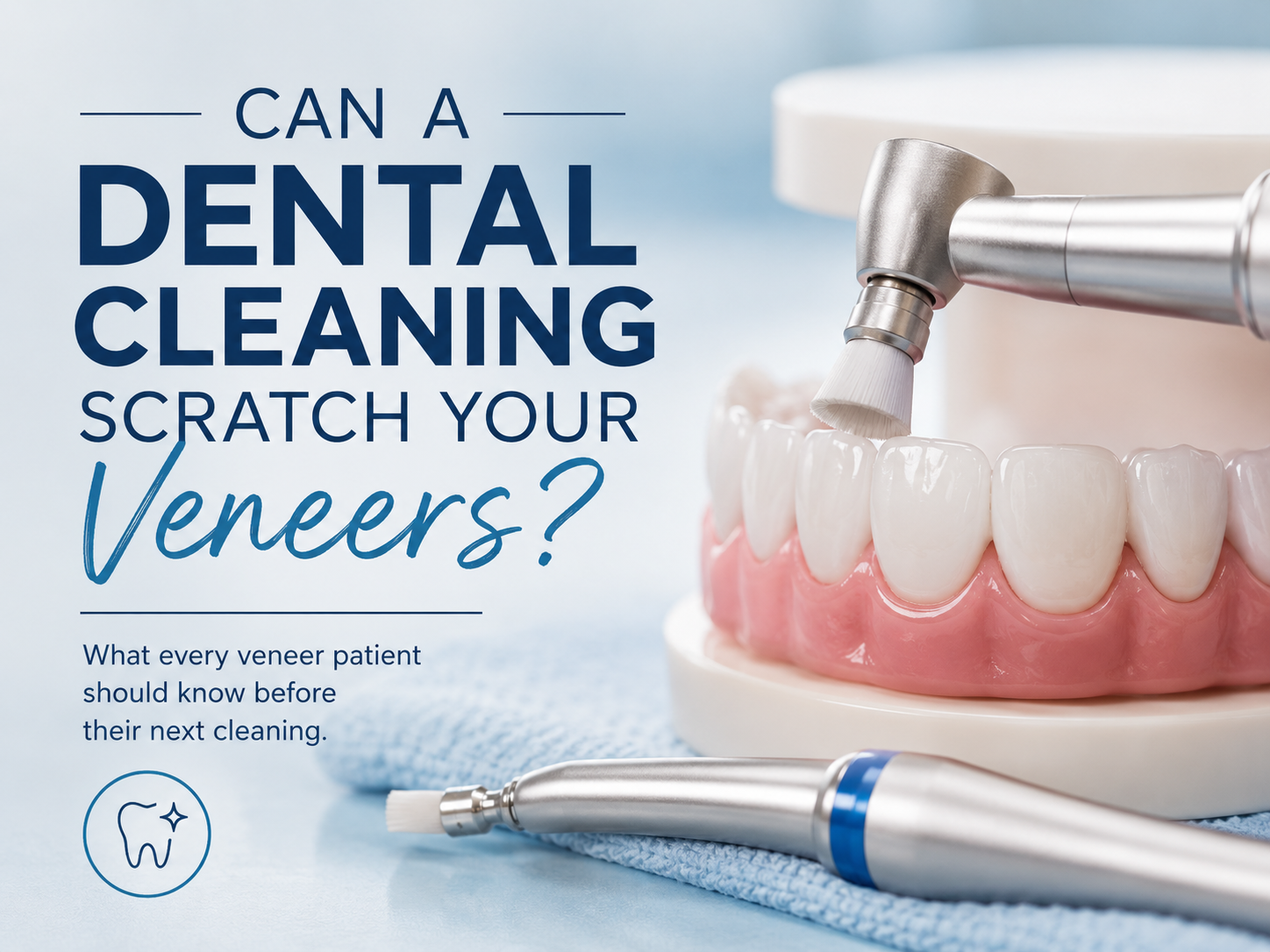 Can a Dental Cleaning Scratch Your Veneers?